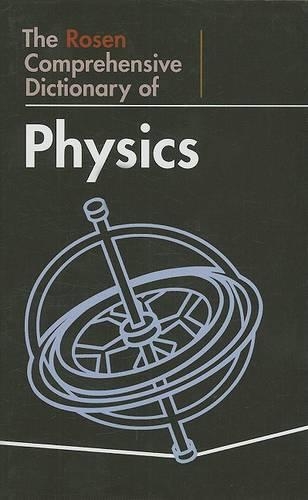 The Rosen Comprehensive Dictionary of Physics: (Rosen Comprehensive Student Dictionaries)
