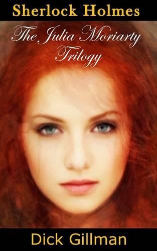 Sherlock Holmes - The Julia Moriarty Trilogy