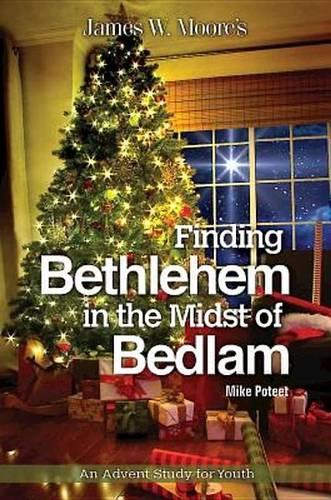 Finding Bethlehem in the Midst of Bedlam: An Advent Study for Youth