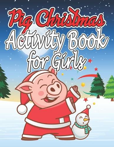 Pig Christmas Activity Book for Girls: Christmas Activity Book for Girls, Boys and Adults