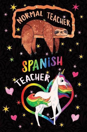 Normal Teacher Spanish Teacher Notebook Unicorn Rainbow: Funny Sloth Wide-Lined Notebook Teaching Appreciation