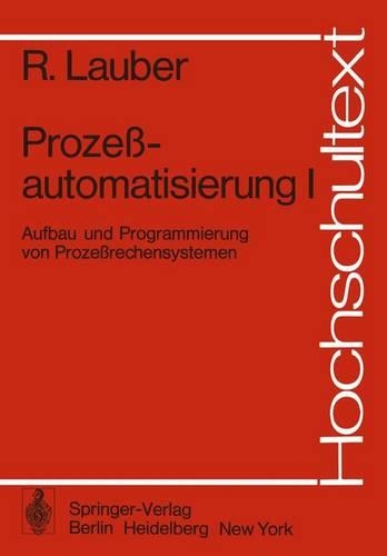 Prozeßautomatisierung I: Aufbau und Programmierung von Prozeßrechensystemen(Hochschultext)