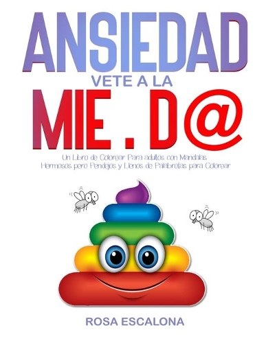 ANSIEDAD Vete a la MIE.D@: Un Libro de Colorear Para adultos con Mandalas Hermosos pero Pendejos y Llenos de Palabrotas para Colorear(Cómo Controlar la Ansiedad y Coloreando (Serie Anti Estrés))