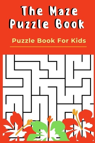 The Maze Puzzle Book: Puzzle Book For Kids - 50 Puzzles With Solutions - Maze Puzzle Book