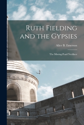 Ruth Fielding and the Gypsies: The Missing Pearl Necklace