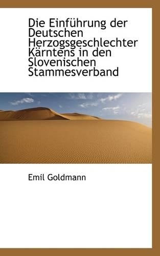 Die Einfuhrung Der Deutschen Herzogsgeschlechter Karntens in Den Slovenischen Stammesverband