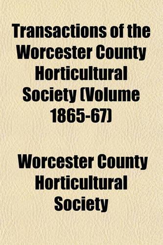 Transactions of the Worcester County Horticultural Society (Volume 1865-67)