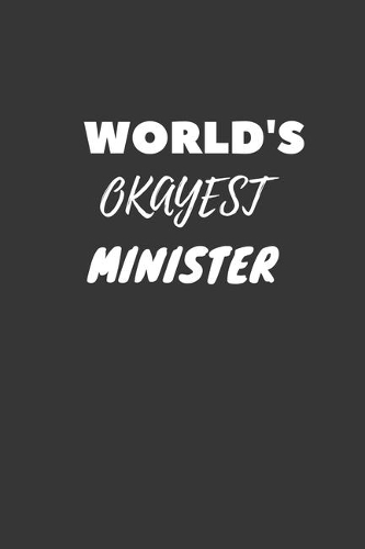 World's Okayest Minister Notebook: Lined Journal, 120 Pages, 6 x 9, Funny Dream Job, Starting New Career Gag Gift Journal Matte Finish