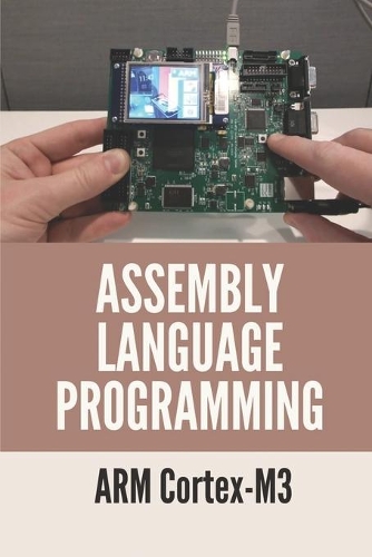 Assembly Language Programming: ARM Cortex-M3: Arm Cortex M3 Instruction Set