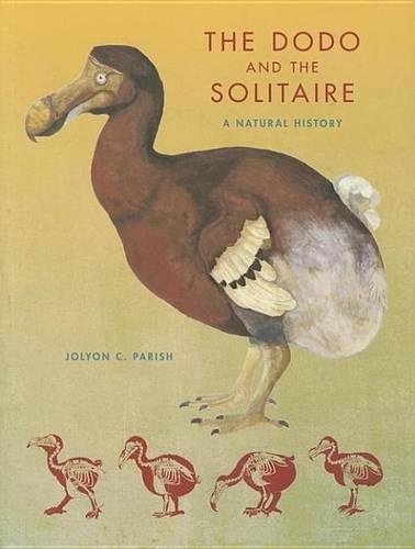 The Dodo and the Solitaire: A Natural History(Life of the Past)