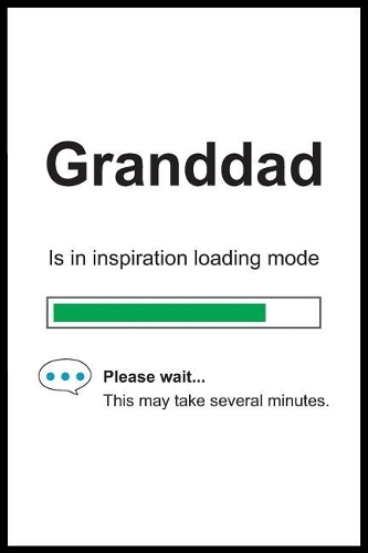 Granddad is in Inspiration Loading Mode: 6 x 9 Notebook, Funny Blank Gag Multipurpose Jotter Log Book, Wide Ruled Lined Journal, Everyday Writing Pad for Colleagues, Coworkers, Friends and 