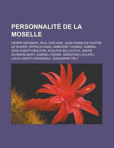 Personnalite de La Moselle: Pierre Messmer, Paul Verlaine, Jean-Francois Pilatre de Rozier, Patricia Kaas, Ambroise Thomas, Gabriel Jean Joseph Mo