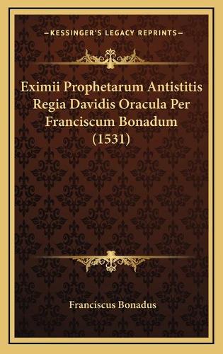 Eximii Prophetarum Antistitis Regia Davidis Oracula Per Franciscum Bonadum (1531)