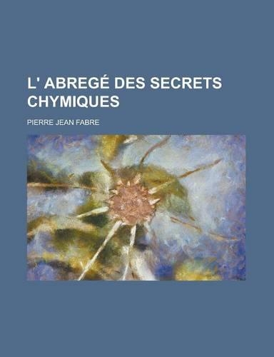 L' Abrege Des Secrets Chymiques