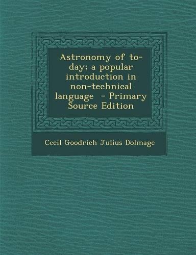 Astronomy of To-Day; A Popular Introduction in Non-Technical Language