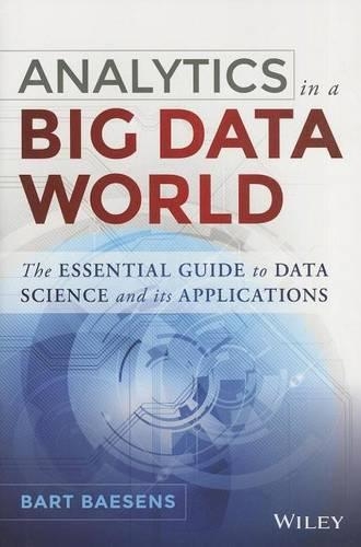 Analytics in a Big Data World: The Essential Guide to Data Science and Its Applications