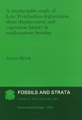 A Stratigrpahic Study of Late Weichselian Deglaciation, Shore Displacement and Vegetation History in South-Eastern Sweden: (14 Fossils and Strata Monograph Series)