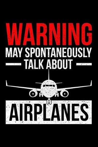 Warning May Spontaneously Talk About Airplanes: Lined A5 Notebook for Pilots