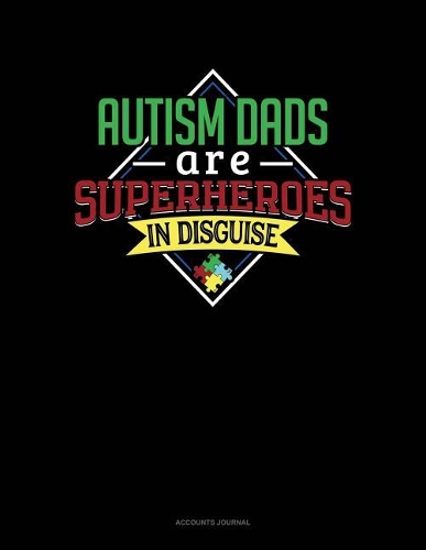 Autism Dads Are Superheroes in Disguise: Accounts Journal(820 Accounts Journal)