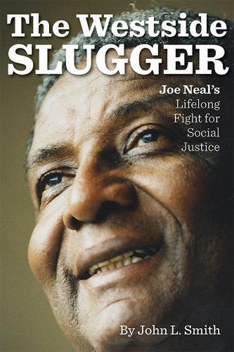 The Westside Slugger: Joe Neal's Lifelong Fight for Social Justice(Shepperson Series in Nevada History)