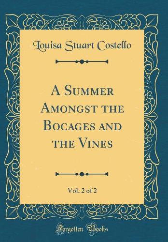 A Summer Amongst the Bocages and the Vines, Vol. 2 of 2 (Classic Reprint)