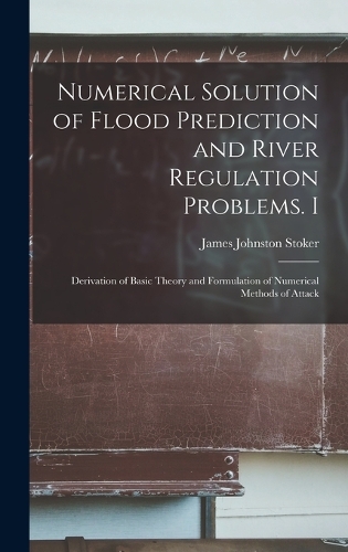 Numerical Solution of Flood Prediction and River Regulation Problems. I: Derivation of Basic Theory and Formulation of Numerical Methods of Attack