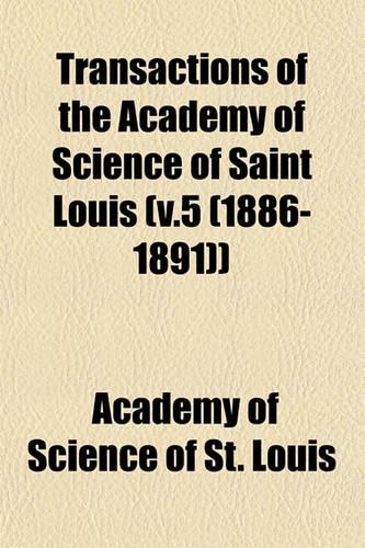 Transactions of the Academy of Science of Saint Louis (V.5 (1886-1891))