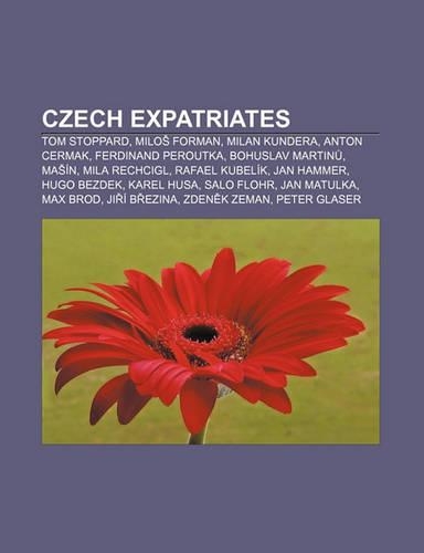 Czech Expatriates: Tom Stoppard, Milo Forman, Milan Kundera, Anton Cermak, Ferdinand Peroutka, Bohuslav Martin, Ma In, Mila Rechcigl
