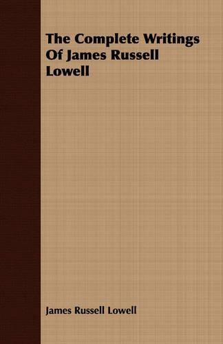 The Complete Writings Of James Russell Lowell