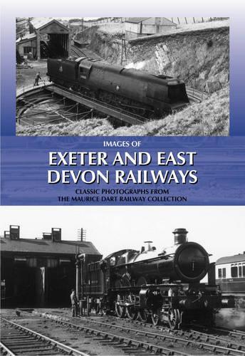 Images of Exeter and East Devon Railways: Classic Photographs from the Maurice Dart Railway Collection