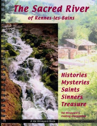 The Sacred River of Rennes-les-Bains: Histories Mysteries Saints Sinner Treasure