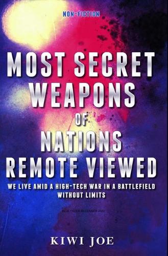 Most Secret Weapons of Nations Remote Viewed: (4 Kiwi Joe's Remote Viewed)