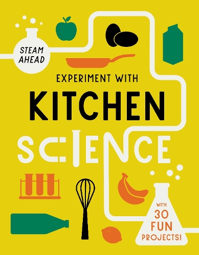 Experiment with Kitchen Science: Fun projects to try at home(STEAM Ahead)