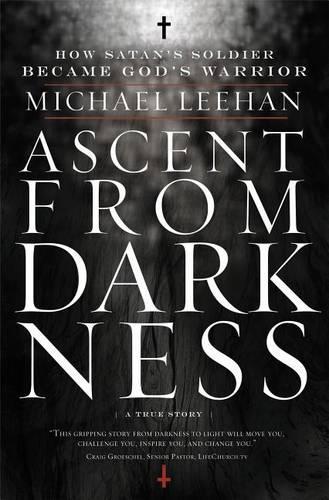 Ascent from Darkness: How Satan's Soldier Became God's Warrior