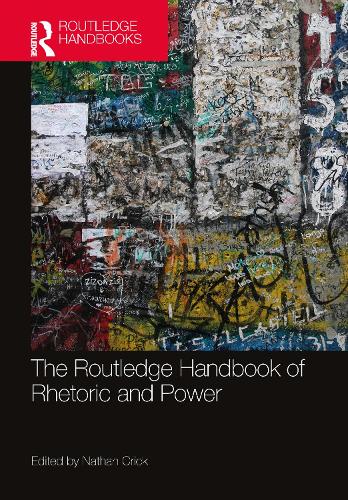 The Routledge Handbook of Rhetoric and Power: (Routledge Handbooks in Communication Studies)