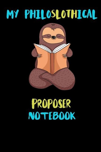 My Philoslothical Proposer Notebook: Blank Lined Notebook Journal Gift Idea For (Lazy) Sloth Spirit Animal Lovers