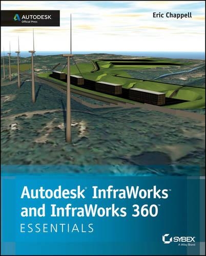 Autodesk InfraWorks and Infraworks 360 Essentials: Autodesk Official Press