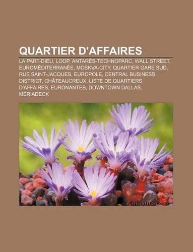 Quartier D'Affaires: La Part-Dieu, Loop, Antares-Technoparc, Wall Street, Euromediterranee, Moskva-City, Quartier Gare Sud, Rue Saint-Jacques