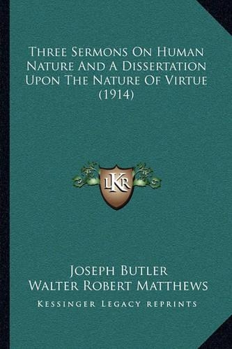 Three Sermons On Human Nature And A Dissertation Upon The Nature Of Virtue (1914)