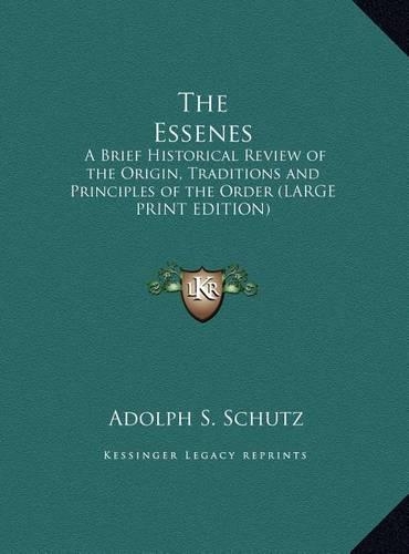 The Essenes: A Brief Historical Review of the Origin, Traditions and Principles of the Order (Large Print Edition)