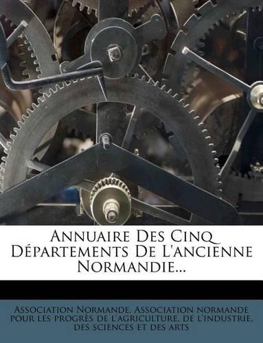 Annuaire Des Cinq Départements De L'ancienne Normandie...