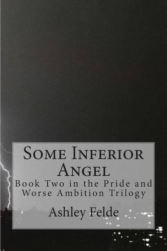 Some Inferior Angel: (2 Pride and Worse Ambition)