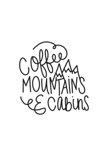 Coffee Mountains & Cabins: 150 Lined Journal Pages Diary Notebook Featuring Outdoors Camping Quote on the Cover