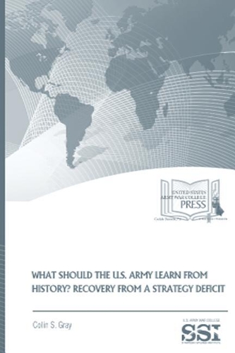 What Should the U.S. Army Learn From History: Recovery From a Strategy Deficit