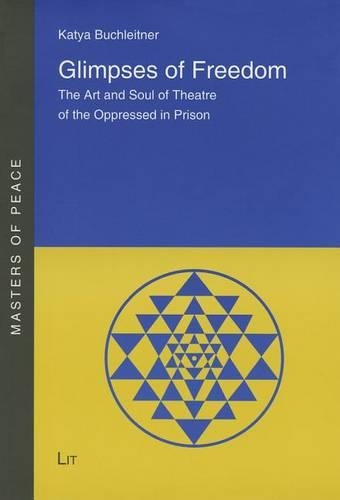 Glimpses of Freedom: The Art and Soul of Theatre of the Oppressed in Prison Volume 2(2 Masters of Peace)