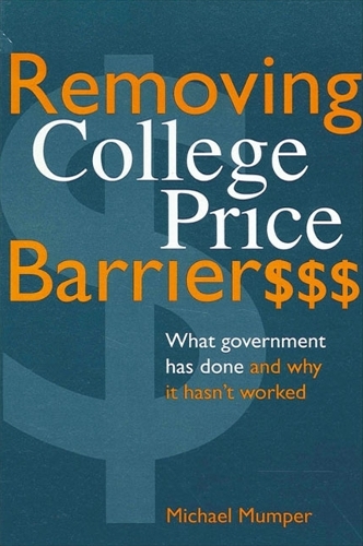 Removing College Price Barriers: What Government Has Done and Why it Hasn't Worked(SUNY series, The Social Context of Education)