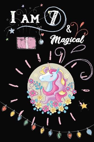Unicorn journal I am 7 & Magical: Cute Happy Birthday 7 Years Old Unicorn Journal Notebook/Diary/Sketch Book for Girls, Birthday Unicorn Journal for Girls, I am 7 & Magical, 7 Years 