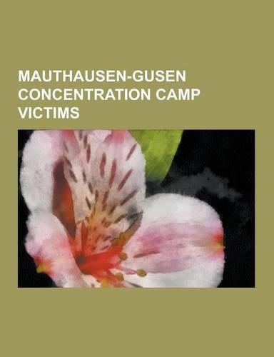 Mauthausen-Gusen Concentration Camp Victims: Alfred Gottfried Ochshorn, Alojzy Adamczyk, Anna Letenska, Arne Jostein Ingebrethsen, Avgust Pirjevec, DM