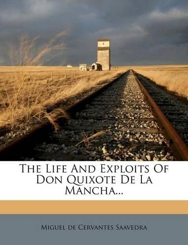 The Life and Exploits of Don Quixote de La Mancha...