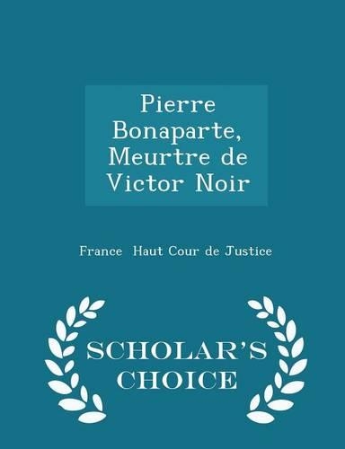 Pierre Bonaparte, Meurtre de Victor Noir - Scholar's Choice Edition